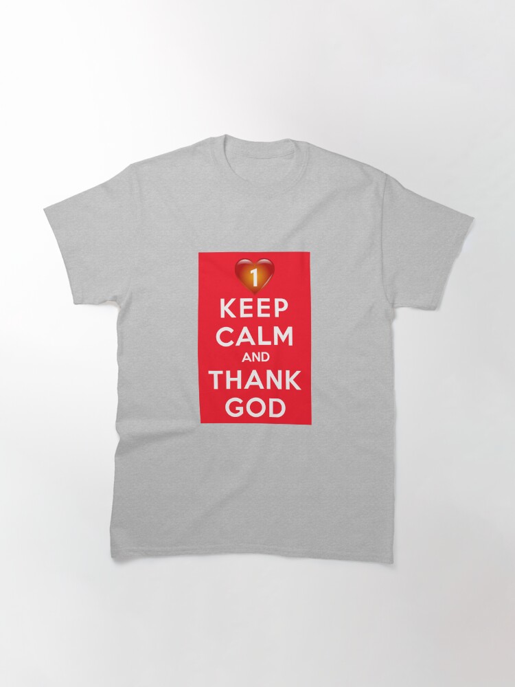 Alternate view of Keep Calm And Thank God Classic T-Shirt