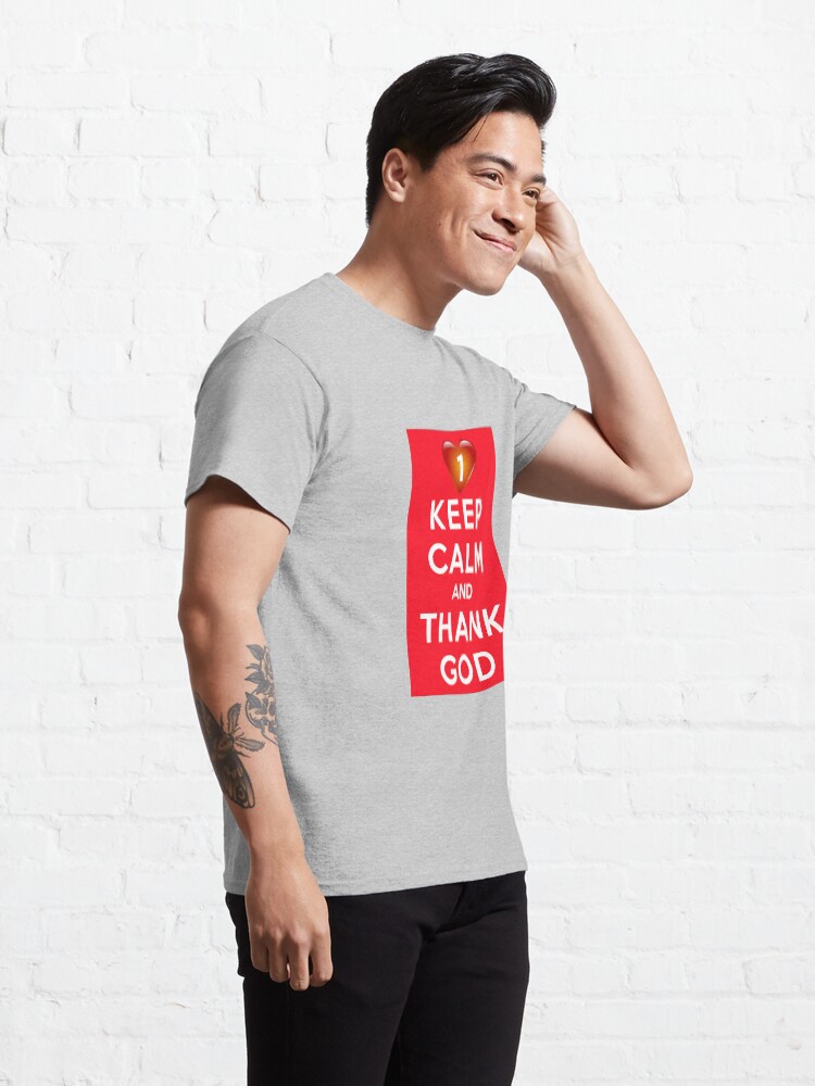 Alternate view of Keep Calm And Thank God Classic T-Shirt