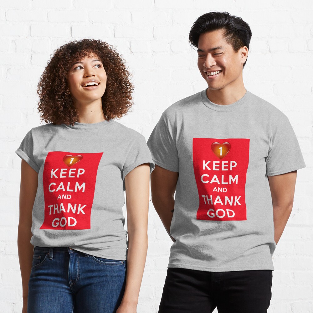 Keep Calm And Thank God Classic T-Shirt
