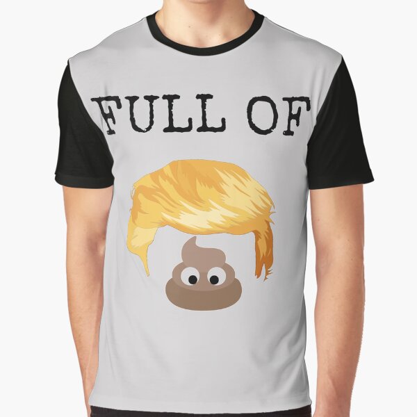 Full of you know what Graphic T-Shirt