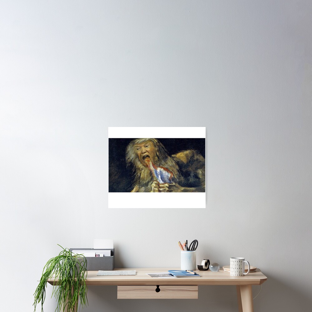 "Trump satiric parody of Saturn Devouring His Son" Poster for Sale by Geempah Redbubble