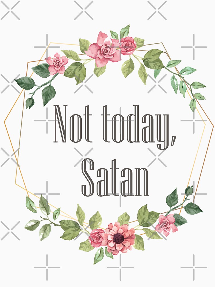 not today satan tee shirts