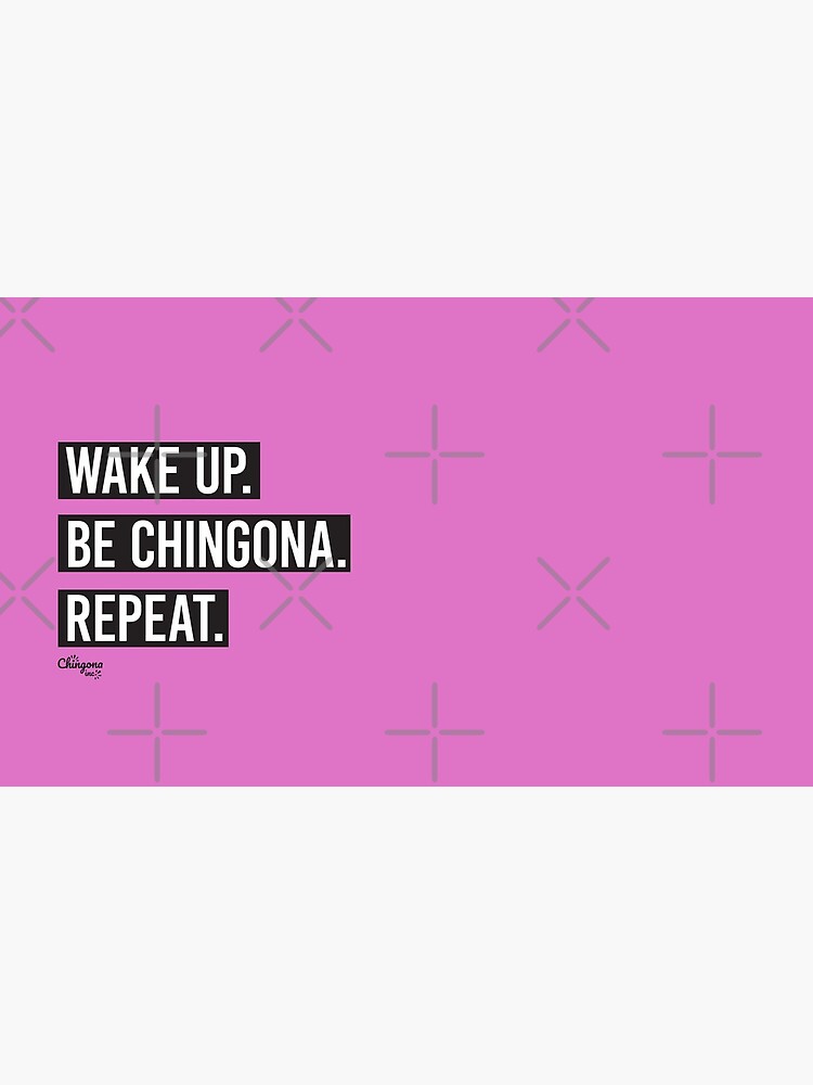Wake Up Be Chingona Repeat by vosio