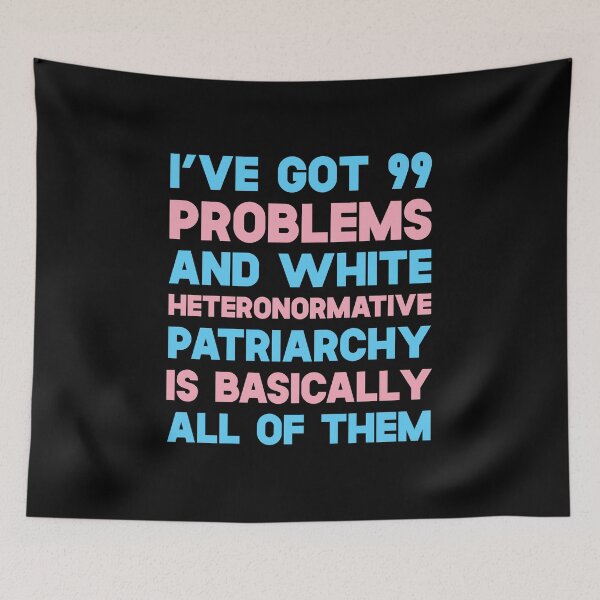 Item preview, I've Got 99 Problems And White Heteronormative Patriarchy Is Basically All Of Them designed and sold by SusurrationStud.