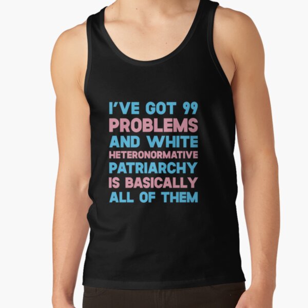 Item preview, I've Got 99 Problems And White Heteronormative Patriarchy Is Basically All Of Them designed and sold by SusurrationStud.