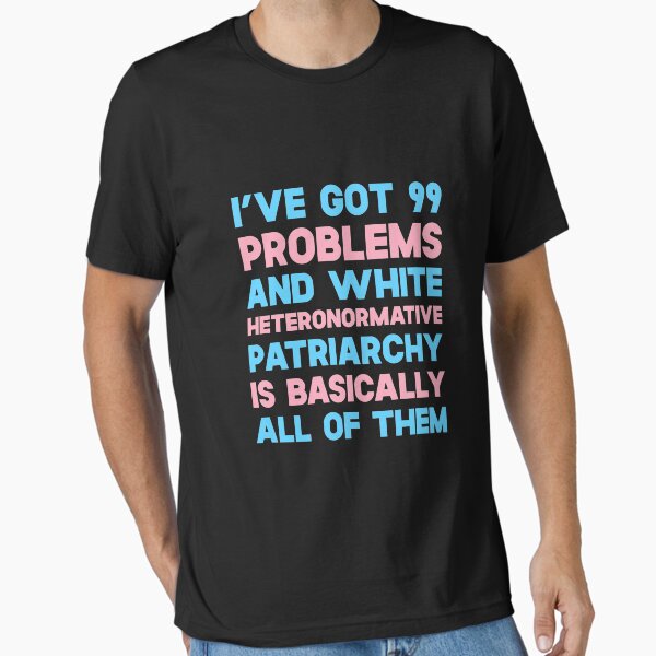 Item preview, I've Got 99 Problems And White Heteronormative Patriarchy Is Basically All Of Them designed and sold by SusurrationStud.