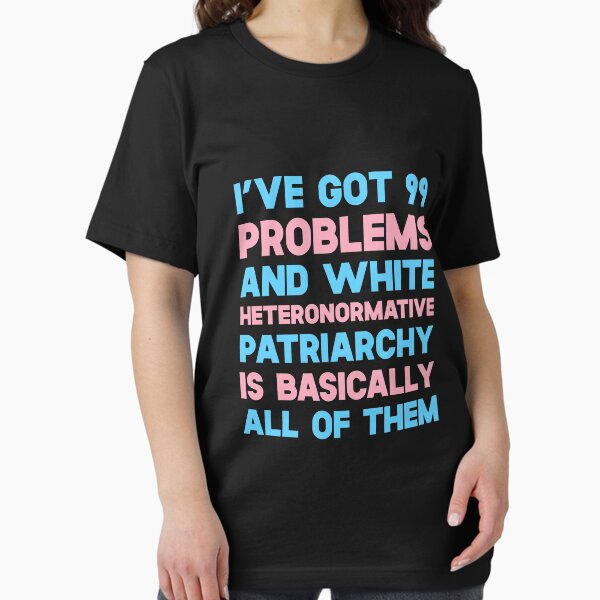 Item preview, I've Got 99 Problems And White Heteronormative Patriarchy Is Basically All Of Them designed and sold by SusurrationStud.