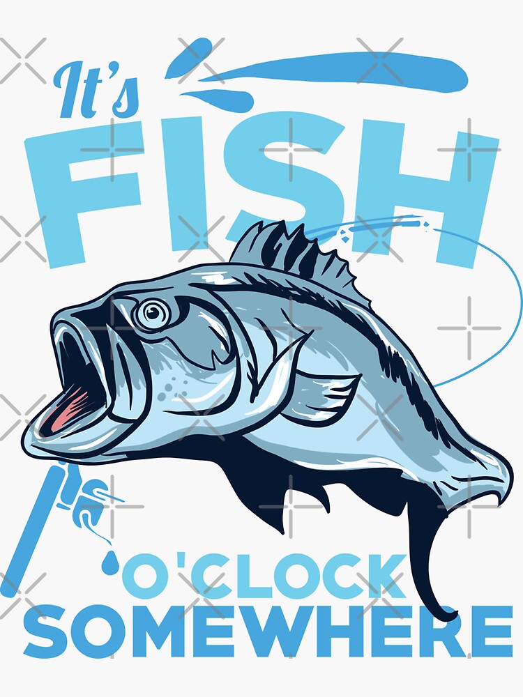 "FISHING It's Fish O'clock Somewhere Gift" Sticker by woormle Redbubble