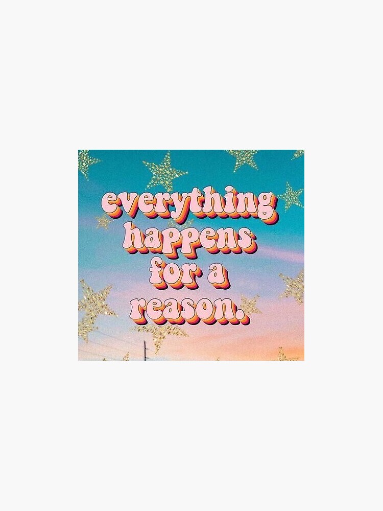"everything happens for a reason" Sticker by miapressley1 | Redbubble
