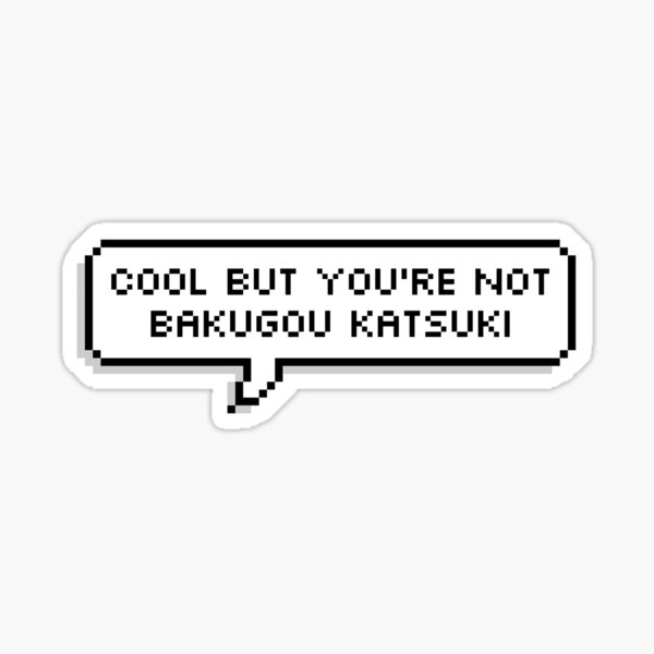 You're not Bakugou Sticker