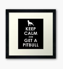 Keep Calm and Get a Pitbull Funny Pitbull Lover Design Framed Print