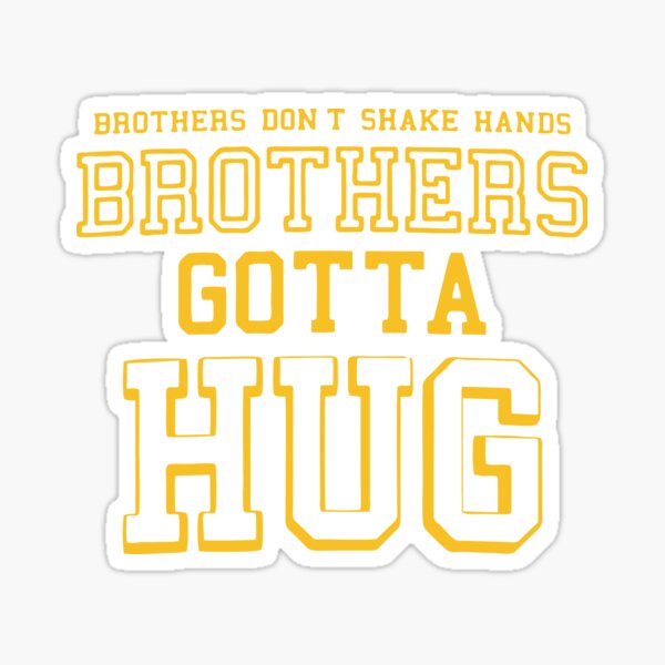 "Brothers Dont Shake Hands Brothers Gotta Hug" Sticker by RIMELE