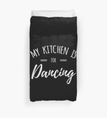 My Kitchen Is For Dancing Duvet Cover