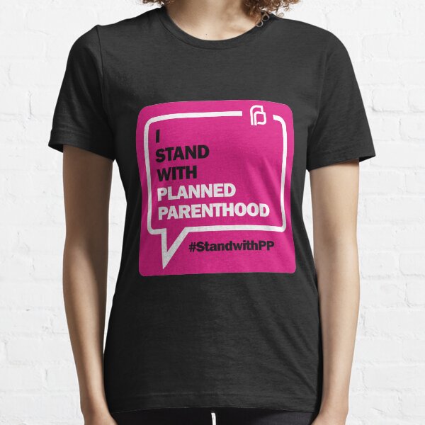 I Stand with planned parenthood Essential T-Shirt