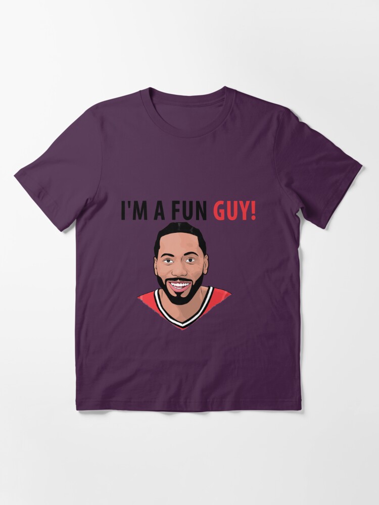 Kawhi Leonard I'm A Fun Guy Essential T-Shirt for Sale by RatTrapTees