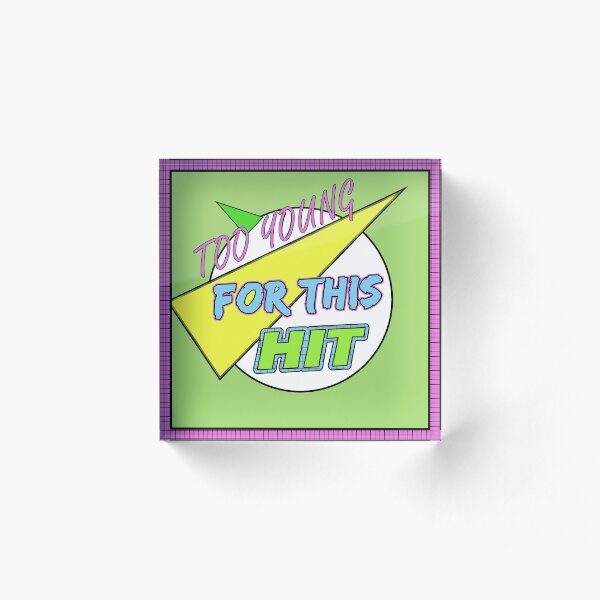 Too Young for this Hit - The Logo with Border! Acrylic Block