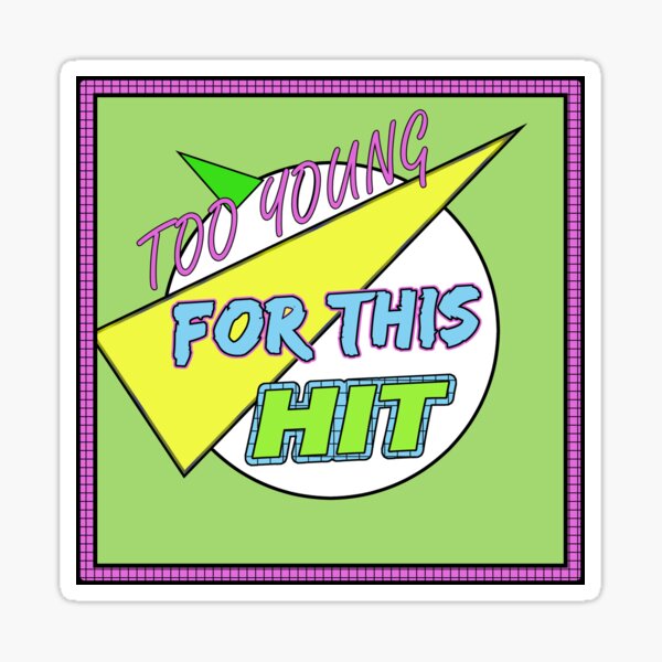 Too Young for this Hit - The Logo with Border! Sticker