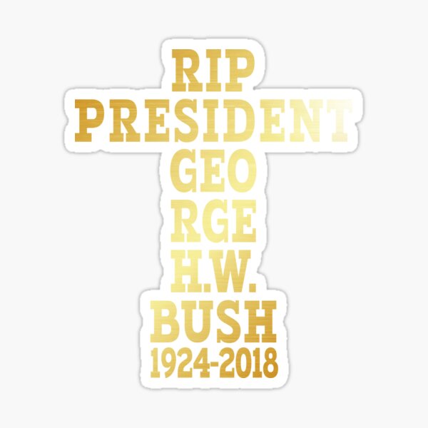 RIP President George H.W. Bush, Condolences. Sticker