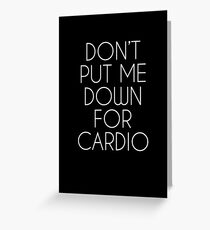 Don't Put Me Down For Cardio. Greeting Card