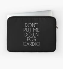 Don't Put Me Down For Cardio. Laptop Sleeve