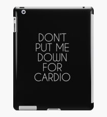 Don't Put Me Down For Cardio. iPad Case/Skin