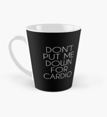 Don't Put Me Down For Cardio. Tall Mug
