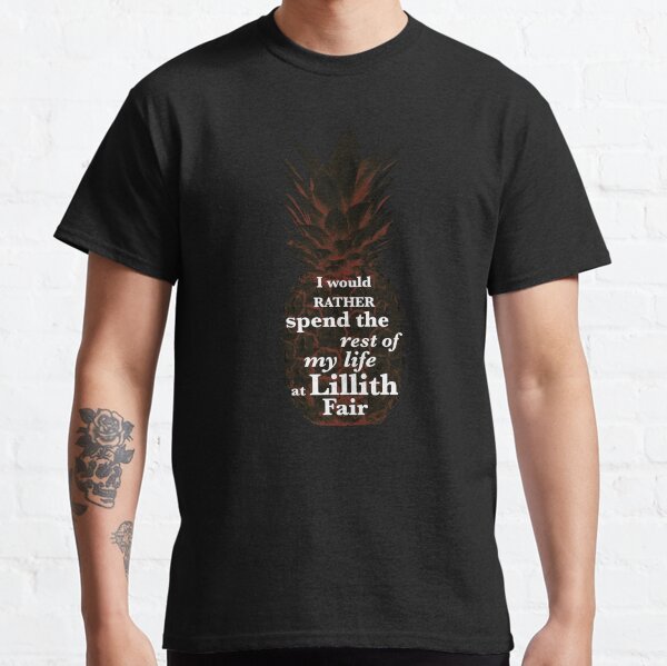 Psych - I would rather spend the rest of my life at Lillith fair. Classic T-Shirt