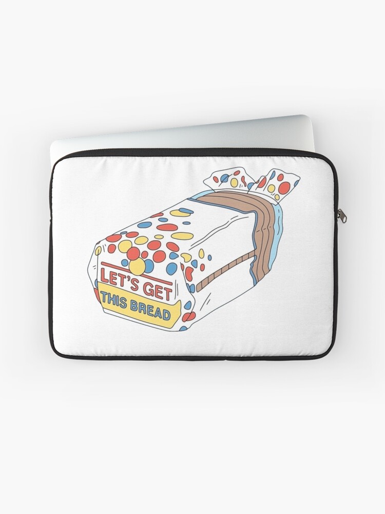 Let S Get This Bread Laptop Sleeve By Aesthetichoes Redbubble