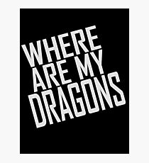 WHERE ARE MY DRAGONS - ONE LINER Photographic Print