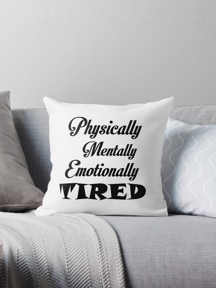 physically-mentally-emotionally-tired-throw-pillows-by-divertions