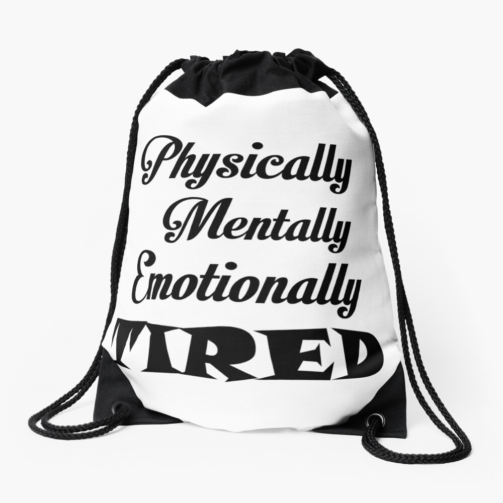 physically-mentally-emotionally-tired-drawstring-bag-for-sale-by