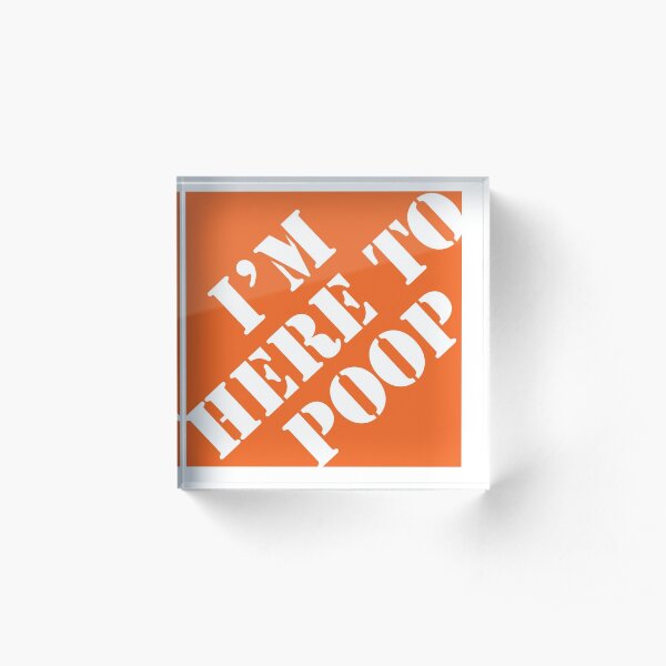 Here To Poop Acrylic Block