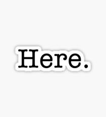 Here. Sticker