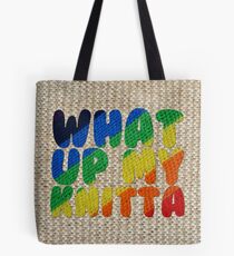 WHAT UP MY KNITTA Tote Bag