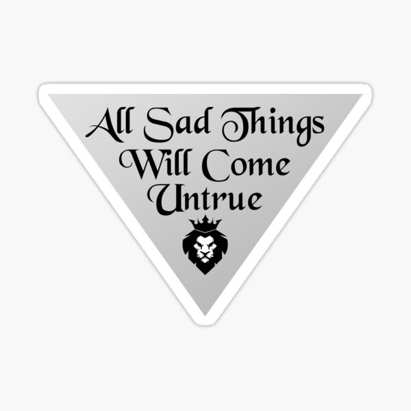 All Sad Things Will Come Untrue Sticker