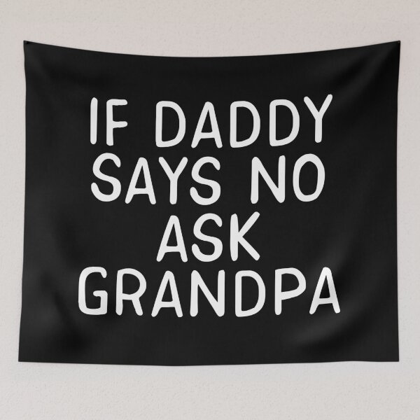Item preview, If Daddy Says No Ask Grandpa designed and sold by teesaurus.