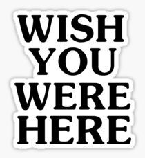 Wish You Were Here Sticker