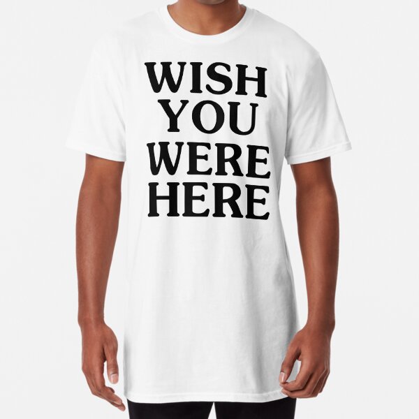 love ya wish you were here shirt