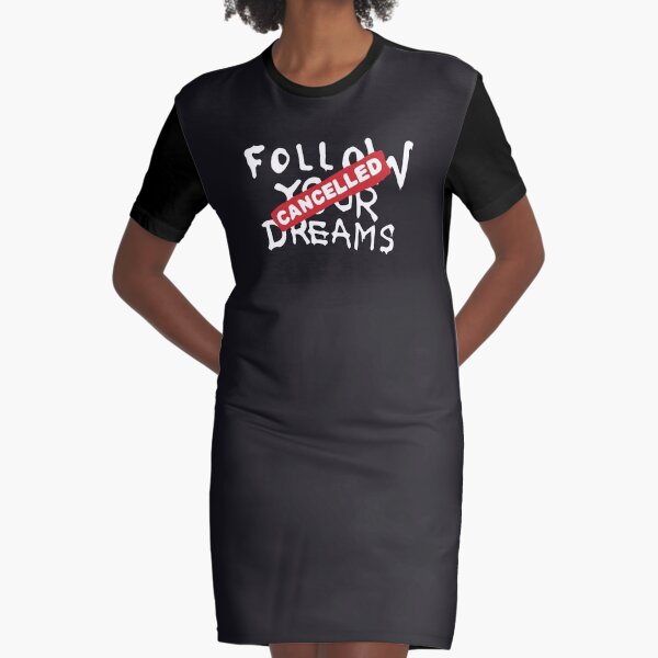 Banksy Quote Follow your dreams CANCELLED cynical graffiti text only on black background HD HIGH QUALITY ONLINE STORE Graphic T-Shirt Dress