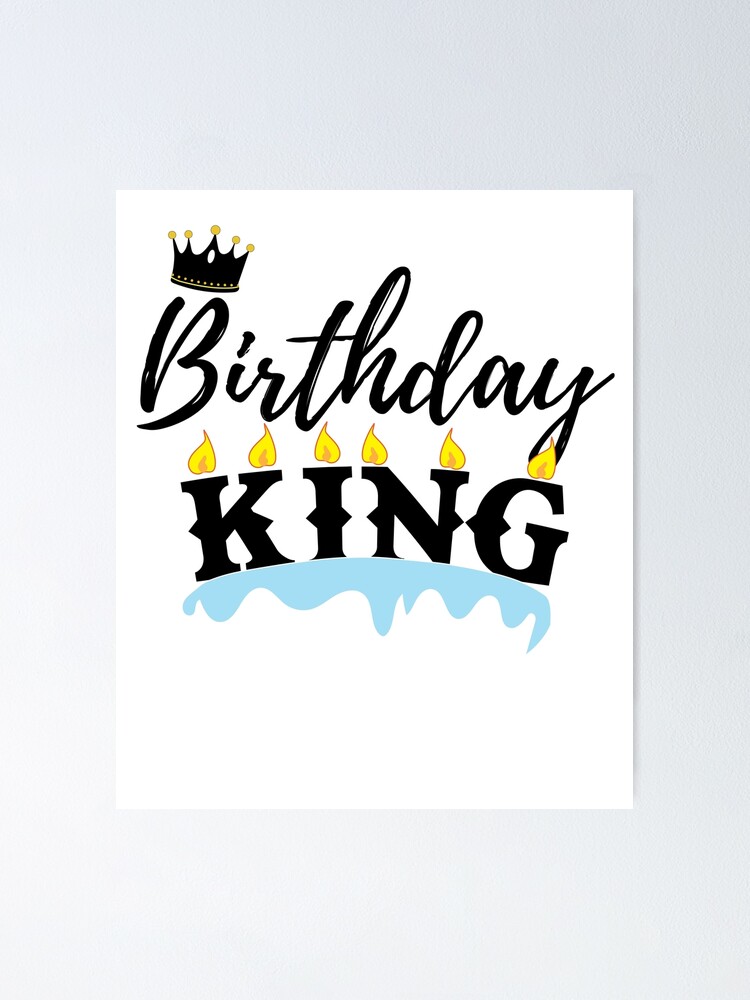 Poster Joyeux Anniversaire C Est Mon Anniversaire Ma Fete Et Je Suis Le Roi Des Anniversaires Par Lifeofbenschi Redbubble