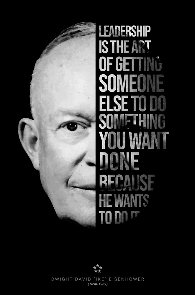 "Dwight "Ike" Eisenhower Leadership Quote" by nothinguntried Redbubble