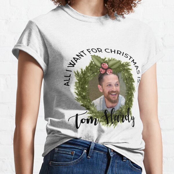 Alles, was ich zu Weihnachten möchte, ist Tom Hardy Classic T-Shirt