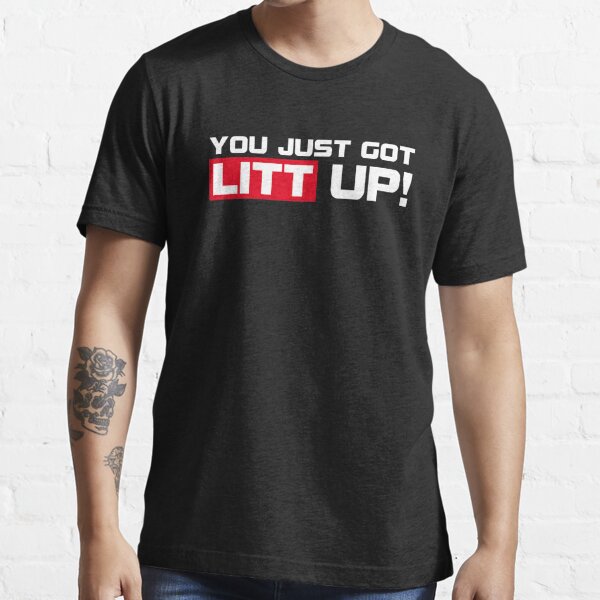 you just got litt up shirt