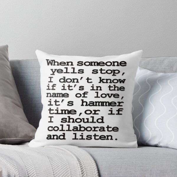 Item preview, When someone yells stop, I don't know whether it's in the name of love, if it's hammer time, or if I should collaborate and listen designed and sold by masonsummer.