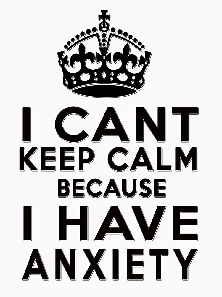 I can't keep calm because I have anxiety by masonsummer