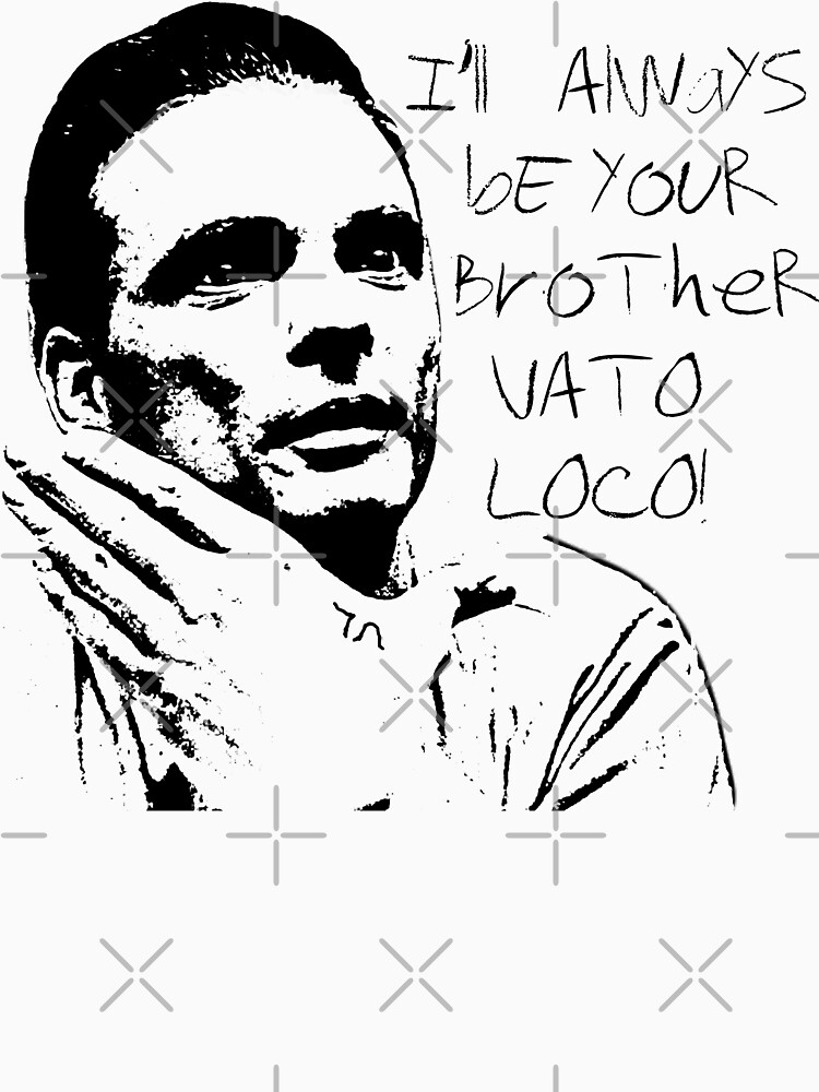 I'll Always Be Your Brother Vato Loco "Vato Loco!" T-shirt for Sale by mihalygyulai | Redbubble | cocaine t