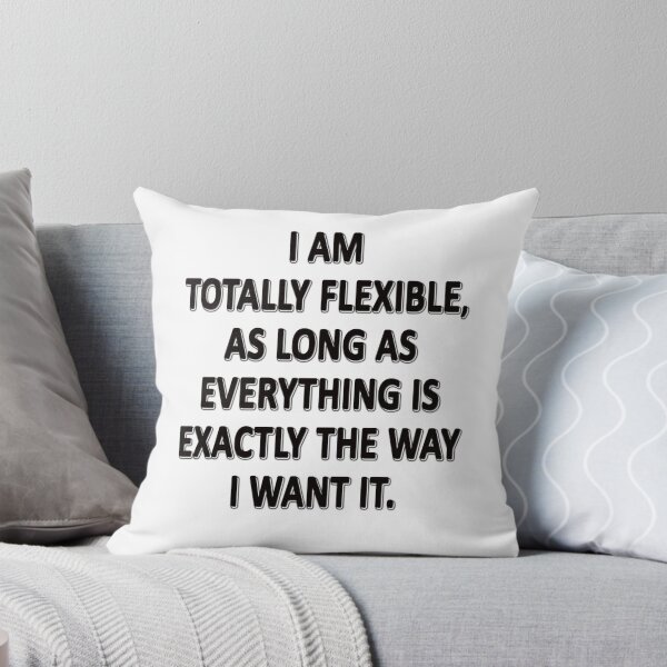Item preview, As Long As Everything Is Exactly The Way That I Want It, I Am Totally Flexible. designed and sold by masonsummer.
