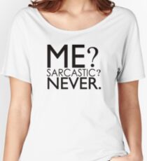 Me? Sarcastic? Never. Women's Relaxed Fit T-Shirt