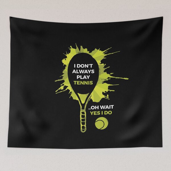 Item preview, Name I Don´t Always Play Tennis ..Oh Wait Yes I Do  designed and sold by MooonTees.