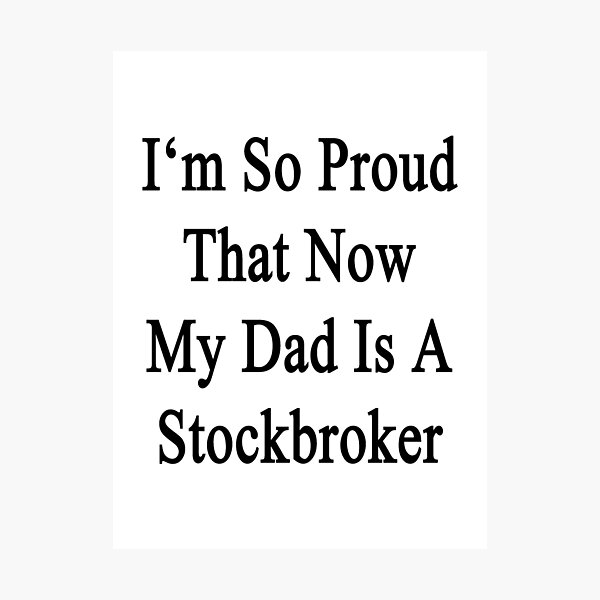 Item preview, I'm So Proud That Now My Dad Is A Stockbroker  designed and sold by supernova23.